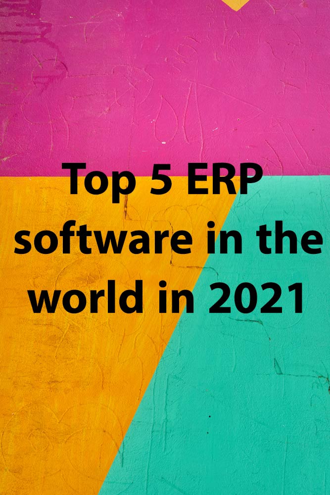 Top 5 ERP software in the world in 2021
